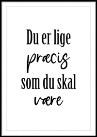 Plakat - Du er lige præcis som du skal være