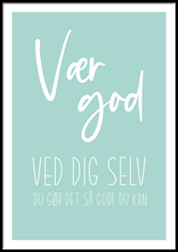 Plakat - Vær god ved dig selv - du gør det så godt du kan