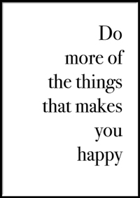 Plakat - Do more of the things that makes you happy